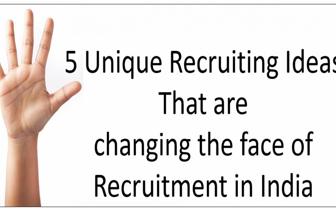 5 Unique Recruiting Ideas that are changing the face of recruitment in India