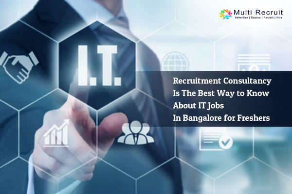 Recruitment Consultancy is the Best Way to Know about IT Jobs in Bangalore for Freshers