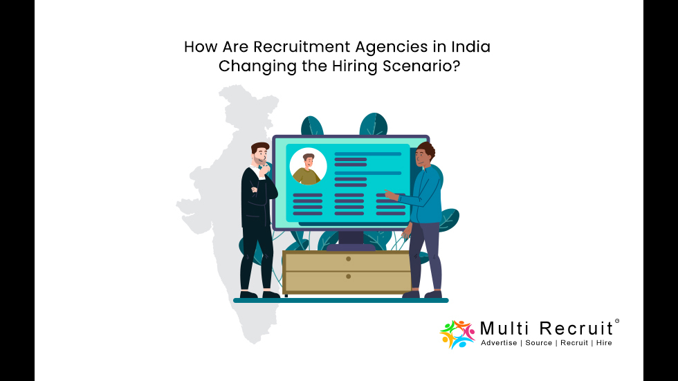 How Are Recruitment Agencies in India Changing the Hiring Scenario