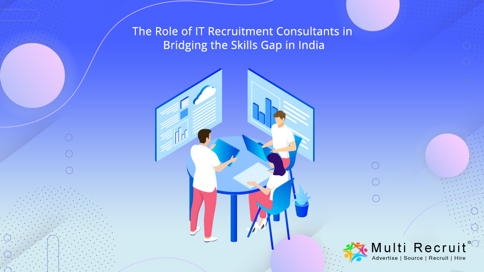 The Role of IT Recruitment Consultants in Bridging the Skills Gap in India