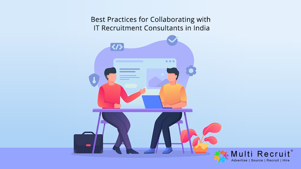 Best Practices for Collaborating with IT Recruitment Consultants in India