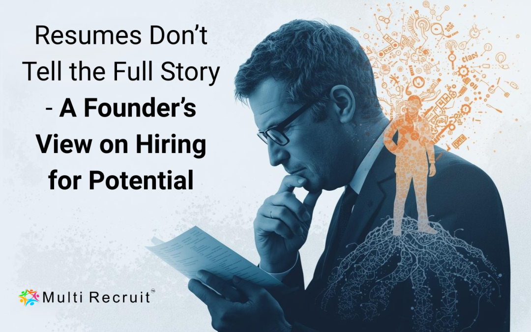 Resumes Don’t Tell the Full Story – A Founder’s View on Hiring for Potential